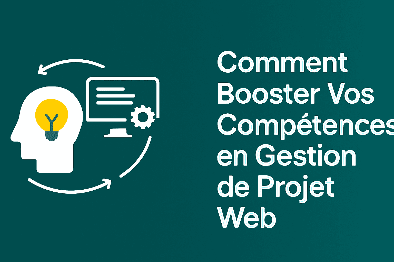 Comment Booster Vos Compétences en Gestion de Projet Web